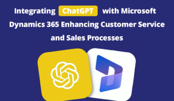 Integrating ChatGPT with Microsoft Dynamics 365: Enhancing Customer Service and Sales Processes!